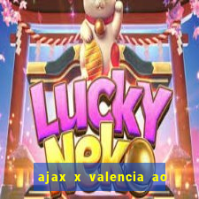 ajax x valencia ao vivo futemax